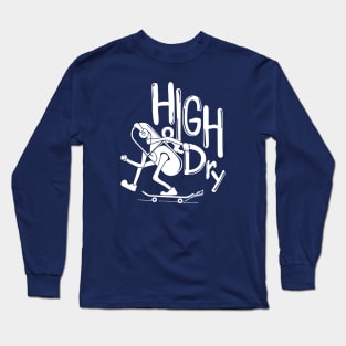 high and dry skate boarding Long Sleeve T-Shirt